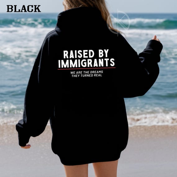 Raised by Immigrants Hoodie  –We are the dreams they turned real,  Immigrant Pride, Gift for Activist, Equality Unisex Hoodie