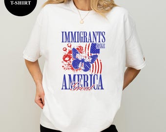 Immigrants Make America Great Shirt, Pro Immigration Tee, Equality Graphic Tee, Positive Message Shirt, Human Rights Gift Top