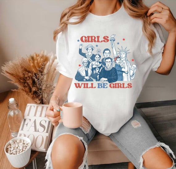 Patriotic Feminist Girls Will Be Girls T-Shirt: 4th of July USA Pride