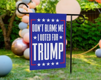 Don't Blame Me I Voted For Tump Garden Flag, Trump Flag Outdoor Decoration SJYO01