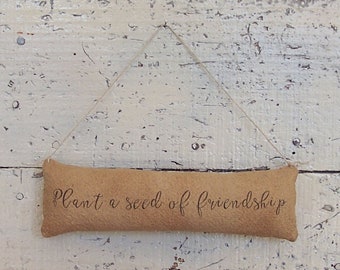 Rustic Ornament, Plant a Seed of Friendship, Rustic Farmhouse Pinkeep or Wreath Accent - READY TO SHIP