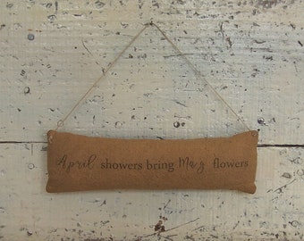 Rustic Ornament, April Showers Bring May Flowers, Primitive Farmhouse Pinkeep or Wreath Accent - READY TO SHIP