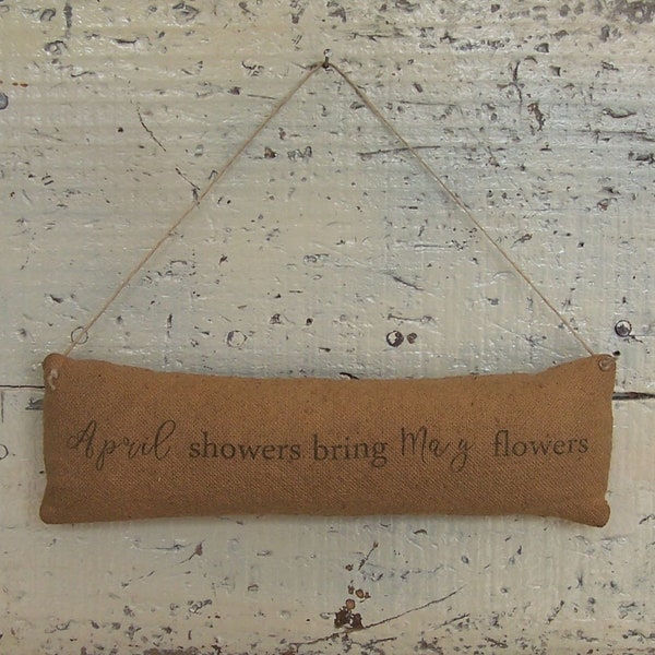 Rustic Ornament, April Showers Bring May Flowers, Primitive Farmhouse Pinkeep or Wreath Accent - READY TO SHIP