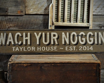 Custom Wach Yur Noggin Sign, Watch Your Head Decor, Safety Signs, Sing For The Houses - Rustic Hand Made Vintage Wooden Decoration