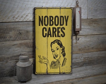 Nobody Cares Sign, Uncaring Sign, Decor For Sarcasm, I Dont Care Decor, Funny Sign, Comedy Decor -Hand Made Vintage Wooden Decor