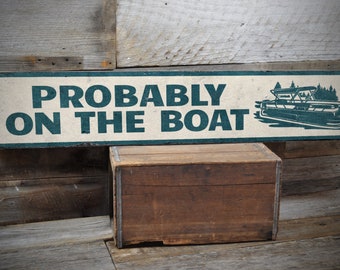 Probably On The Boat Sign, Pontoon Boat Sign, Lake House Decor, Lake Life Decor, Pontooning Decor, Rustic Boat Sign - Handmade Wooden Sign