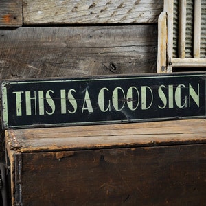 This is a Good Sign... Sign - Rustic Hand Made Distressed Wooden