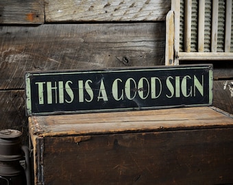 This is a Good Sign... Sign - Rustic Hand Made Distressed Wooden