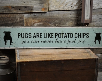 Pug Owners Sign, Multiple Pug Owner, Pugs Are Like Chips, Wood Dog Rustic Signs, Wooden Signs- Rustic Hand Made Vintage Wooden Decor