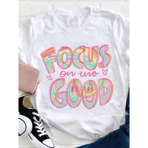 Focus on the Good T-shirt, Positive Vibes Graphic Hoodie, Inspirational Unisex Shirt, Motivational Sweatshirt, Men Women Graphic Tee, Good