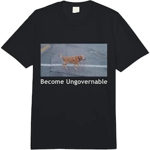 Become Ungovernable Funny Dog Shirt, Mens and Ladies Hoodie, Ironic And Sarcastic Gift, Meme, Humor Sweatshirt