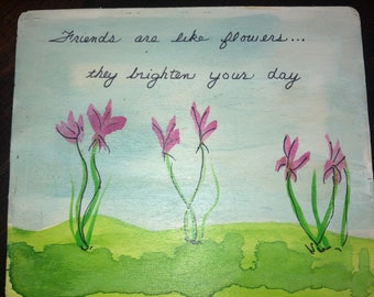 Friends are like flowers...they brighten your day Hand-painted watercolor on wood,- artist Sandy Short, Free shipping!