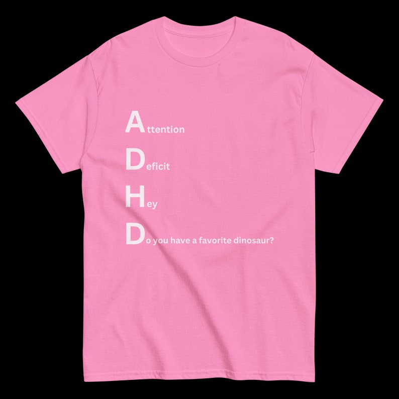 ADHD Playful Dinosaur Tee - Do You Have a Favorite Dinosaur? Novelty tee, funny shirt, unique apparel, dinosaur lover shirt
