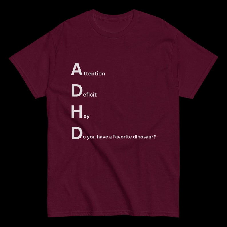 ADHD Playful Dinosaur Tee - Do You Have a Favorite Dinosaur? Novelty tee, funny shirt, unique apparel, dinosaur lover shirt