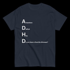 ADHD Playful Dinosaur Tee - Do You Have a Favorite Dinosaur? Novelty tee, funny shirt, unique apparel, dinosaur lover shirt