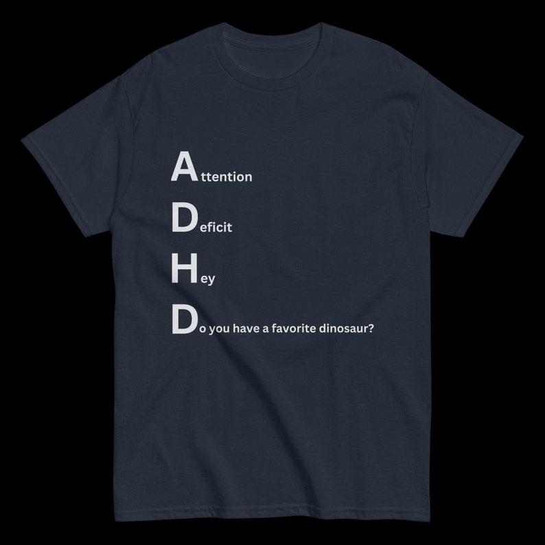 ADHD Playful Dinosaur Tee - Do You Have a Favorite Dinosaur? Novelty tee, funny shirt, unique apparel, dinosaur lover shirt