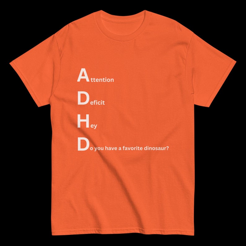 ADHD Playful Dinosaur Tee - Do You Have a Favorite Dinosaur? Novelty tee, funny shirt, unique apparel, dinosaur lover shirt