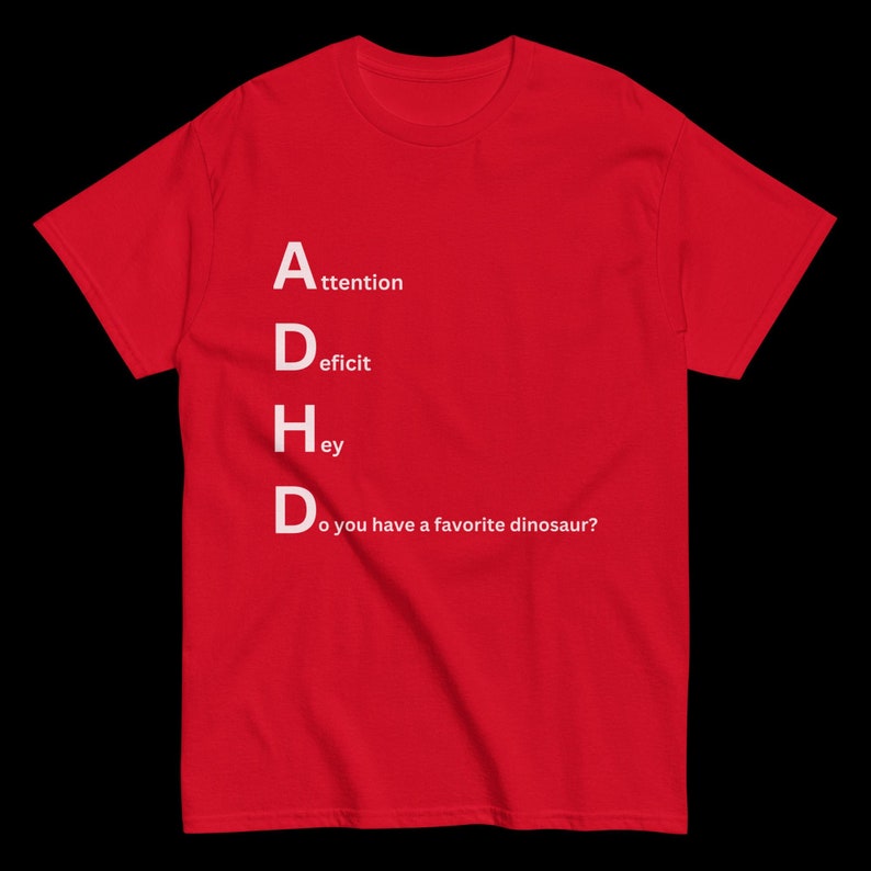 ADHD Playful Dinosaur Tee - Do You Have a Favorite Dinosaur? Novelty tee, funny shirt, unique apparel, dinosaur lover shirt