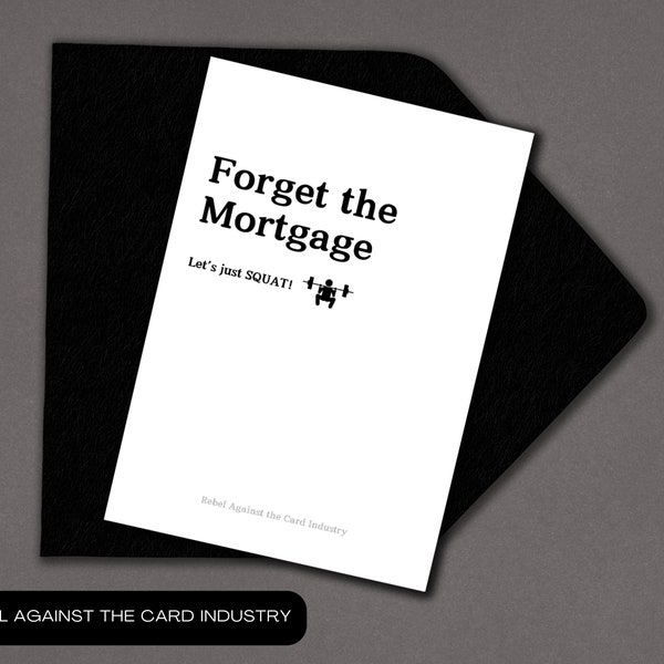 Rebel Against the Card Industry - Forget the Mortgage - Card for Any Occasion