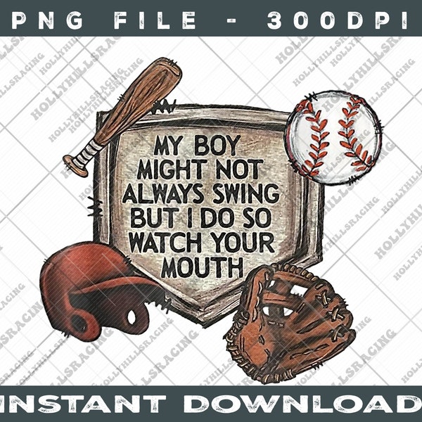 My Boy Might Not Swing But I Do So Watch Your Mouth PNG Digital File