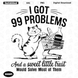 I Got 99 Problems Svg Png, A Sweet Little Treat Would Solve Most of Them Svg, Funny Cat Grocery Shopping Svg, Funny Cute Little Bear Png