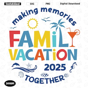 Family Vacation 2025 SVG PNG, Making Memories Together, Family Trip Svg, Family Beach Trip Svg, Family Vacation Shirt Svg, 2025 Vacation PNG