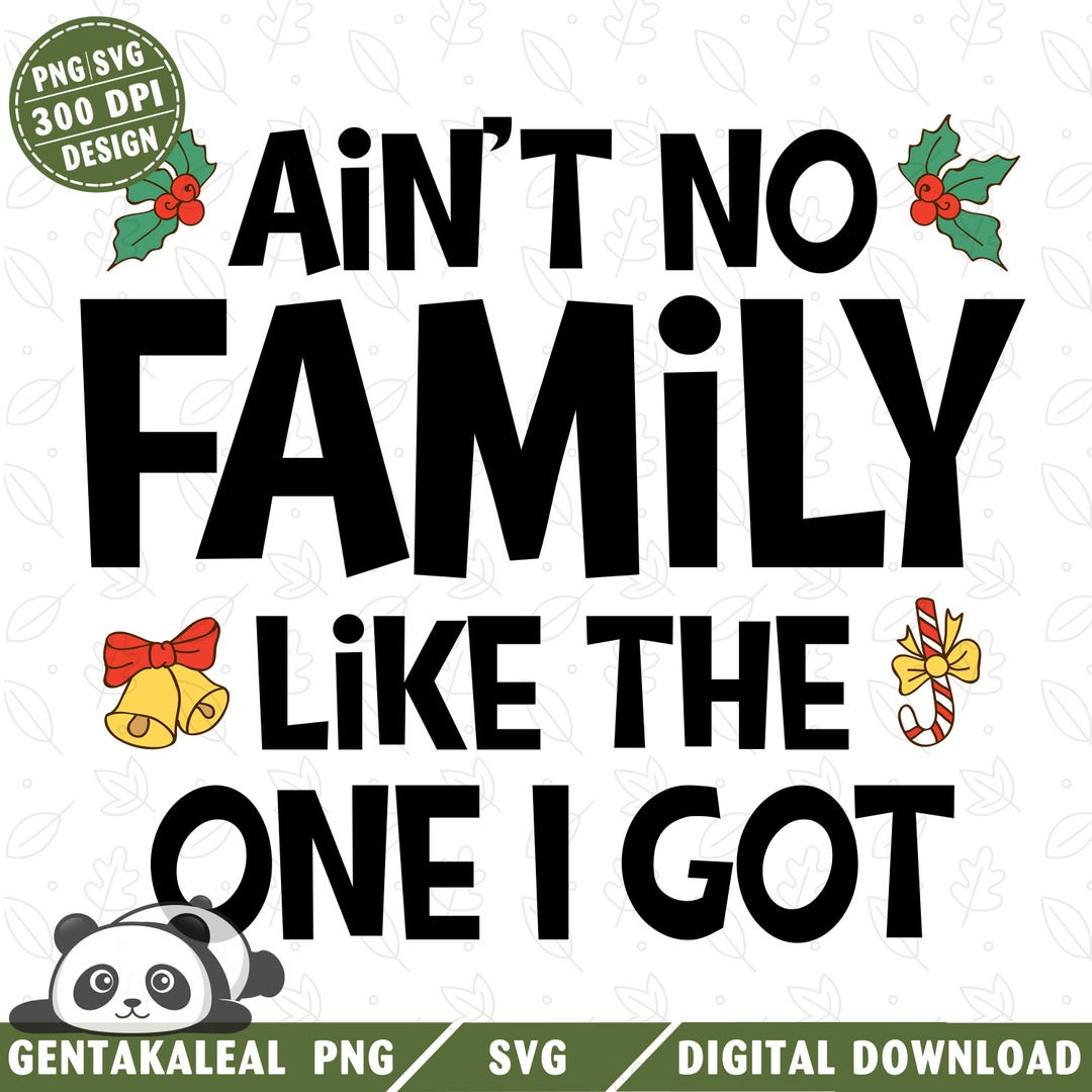 Aint No Family Like the One I Got Png, Aint No Family Svg Png, Family ...