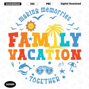 Family Vacation Trip 2025 Svg Png, Creating Memories Together Png, Custom Family Matching Svg, Summer Vacations