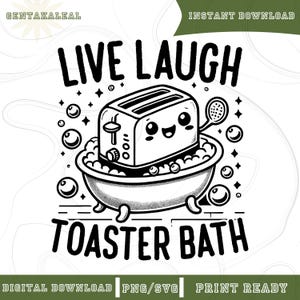 Live Laugh Toaster Bath SVG PNG, Bread Toast Bath Tub Svg, Funny Humorous, Cute Toaster Clipart, Sarcastic Girls Graphic, Sublimation Design