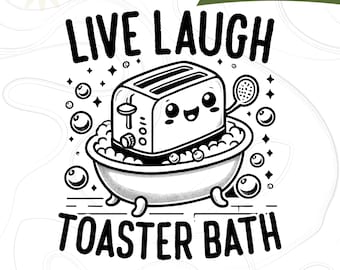 Live Laugh Toaster Bad SVG PNG, Brot Toast BadewanneSvg, lustig humorvoll, süßer Toaster Clipart, sarkastische Mädchen Grafik, Sublimationsdesign