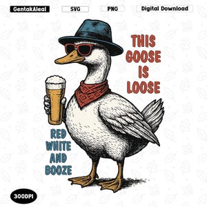 This Goose Is Loose Red white and booze Png, Funny 4th of july, Retro independence day graphic PNG, 4th Goose Png, Memorial Day Png