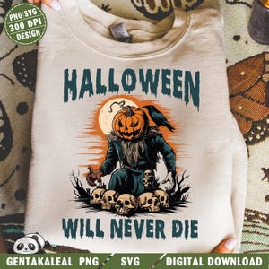 Halloween Will Never Die PNG, Halloween Pumpkin Png, Horror Png, Spooky Halloween Png, Trendy Halloween Shirt Png, Halloween Png Designs