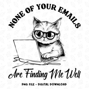 None Of Your Emails Are Finding Me Well Svg Png, Funny Sarcastic Cat Quotes, Classic Animal Quotes, Instant Download
