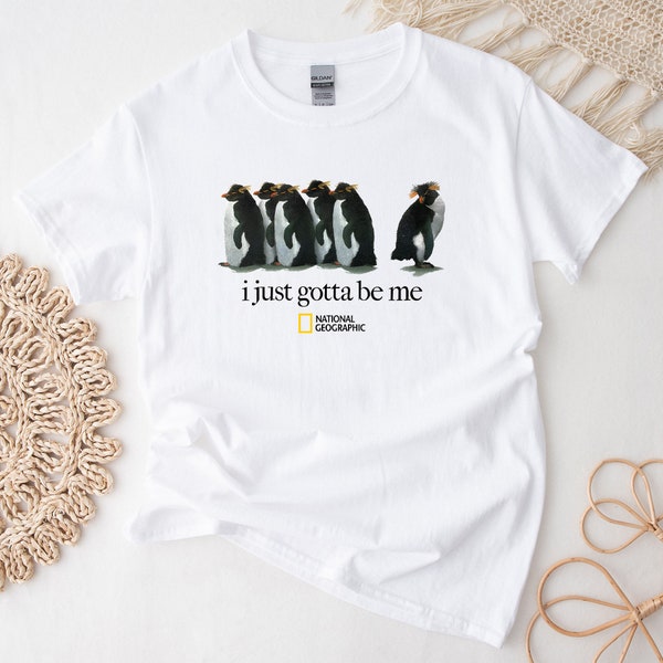 I Just Gotta Be Me Penguin Shirt - Vintage Style Penguin Funny Shirt, Penguin lover Gift , attitude TShirt - Nat Geo