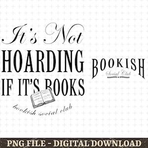 It&#39;s Not Hoarding If It&#39;s Books Png Svg, Book Reader Png, Adult Humor Png, Bookish Social Club, Bookish Svg