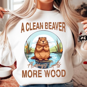 A Clean Beaver Always Gets More Wood SVG PNG, Funny Beaver Shirt Design, Adult Humor Sayings PNG, Gift for Dad