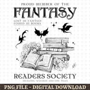 May include: Black and white illustration featuring the text "PROUD MEMBER OF THE FANTASY" and "READERS SOCIETY". The image includes dragons, books, and floral elements, with the text "LOST IN FANTASY FOUND IN BOOKS" and "DRAGONS, WIZARDS AND EPIC TALES".