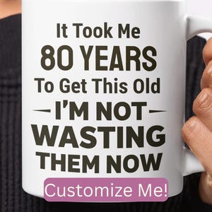 Funny 80th Birthday Mug: It Took Me 80 Years Coffee Cup Gift