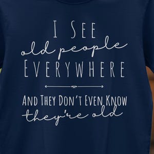Funny Senior Citizen T-Shirt: I See Old People - Retirement Gift