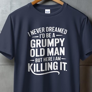 Grumpy Old Man 'Killing It' Shirt, lustiges Geschenk für Papa oder Opa
