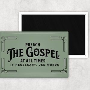 May include: A green rectangular magnet with black text that reads "Preach The Gospel At All Times If Necessary, Use Words". The text is framed with a decorative black border.