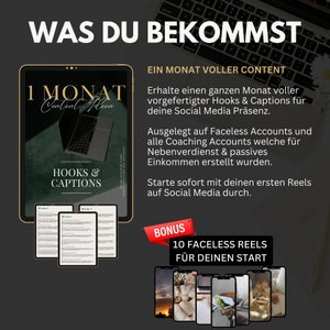 May include: A digital product for social media marketing. The product includes a month's worth of content ideas, hooks, and captions. It also includes 10 faceless reels for a social media start. The text on the image reads "Was du bekommst", "1 Monat Content Ideen", "Hooks & Captions", "Ein Monat voller Content", "10 Faceless Reels F&uuml;r Deinen Start", and "Bonus".