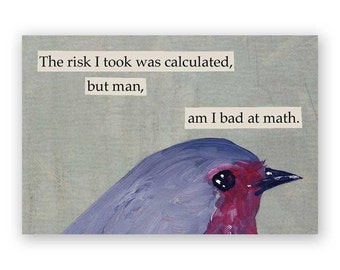 The Risk I Took Magnet - Bird - Math - Humor - Animal - Nature - Gift - Stocking Stuffer