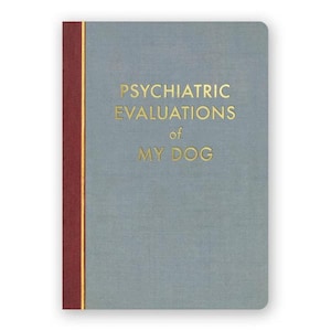 Psychiatric Evaluations Of My Dog - JOURNAL - Humor - Gift