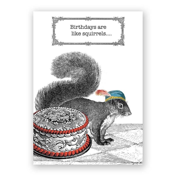 Birthdays are like Squirrels - Card