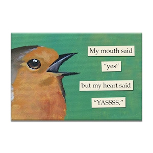 YASSSS Magnet - Bird - Humor - Gift - Stocking Stuffer - Mincing Mockingbird