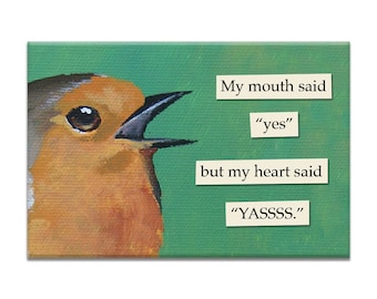 YASSSS Magnet - Bird - Humor - Gift - Stocking Stuffer - Mincing Mockingbird