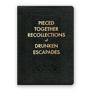Pieced Togehter Recollections of Drunken Escapades- JOURNAL - Humor - Gift