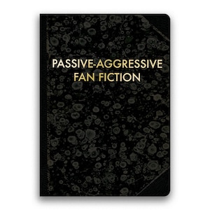 Passive-Aggressive Fan Fiction Journal - Medium - Humor - Gift