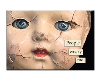 People Weary Me Doll Magnet - Doll - Humor - Gift - Stocking Stuffer